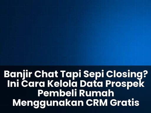 Cara kelola data prospek pembeli rumah menggunakan CRM gratis