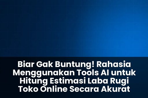 tools ai untuk hitung estimasi laba rugi toko online