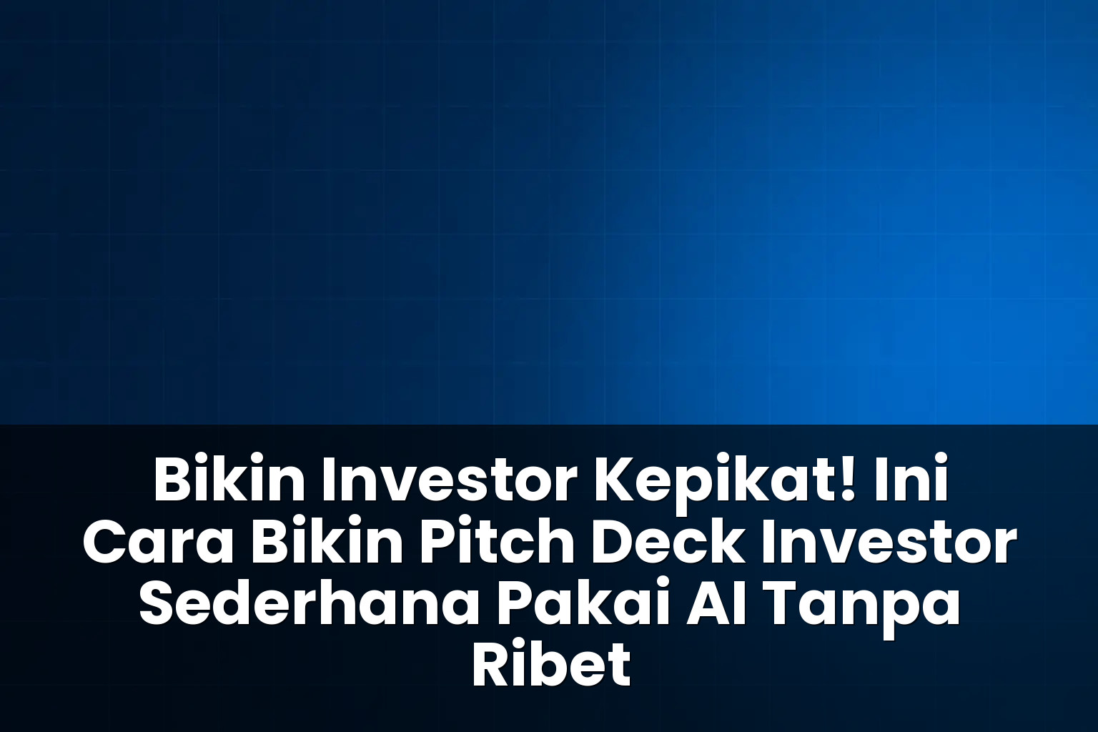 cara bikin pitch deck investor sederhana pakai ai
