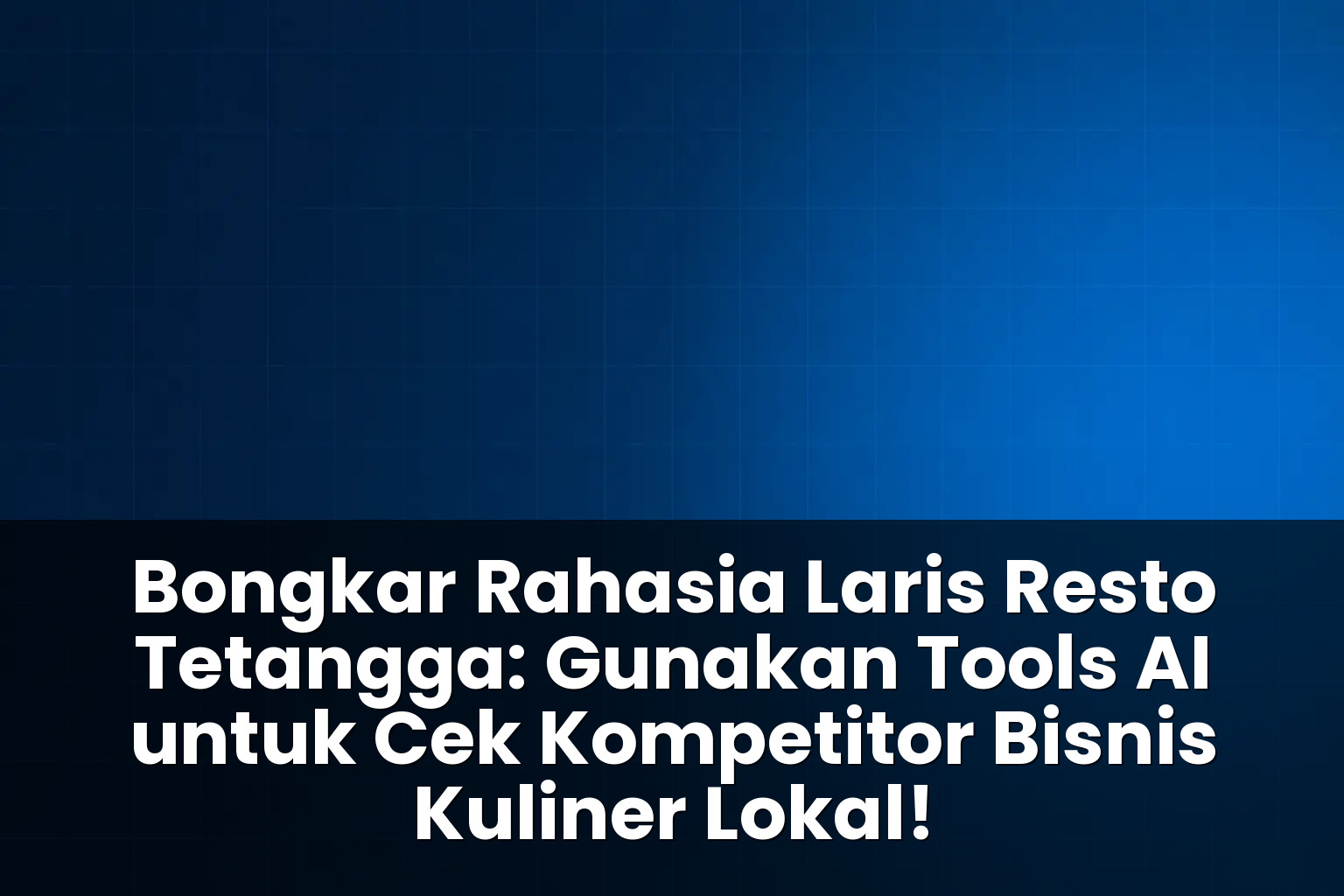 tools ai untuk cek kompetitor bisnis kuliner lokal