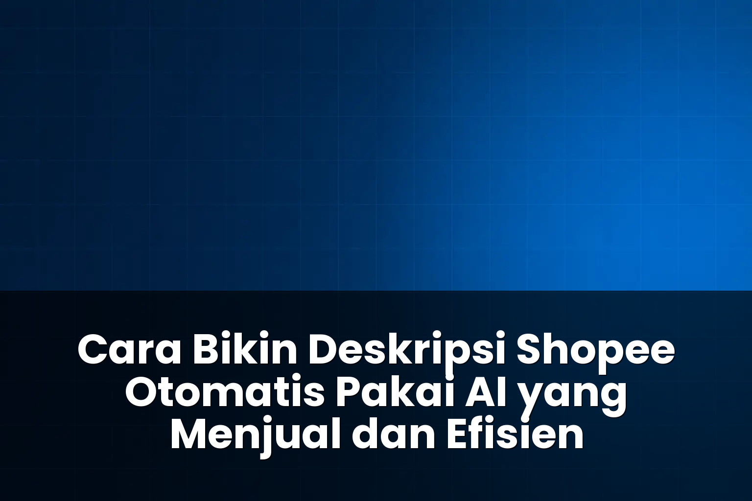 cara bikin deskripsi shopee otomatis pakai ai