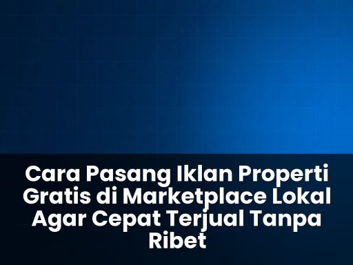 Cara pasang iklan properti gratis di marketplace lokal agar cepat terjual