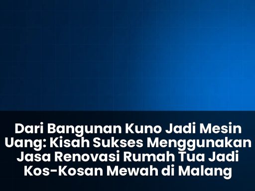 Jasa renovasi rumah tua jadi kos-kosan mewah di malang