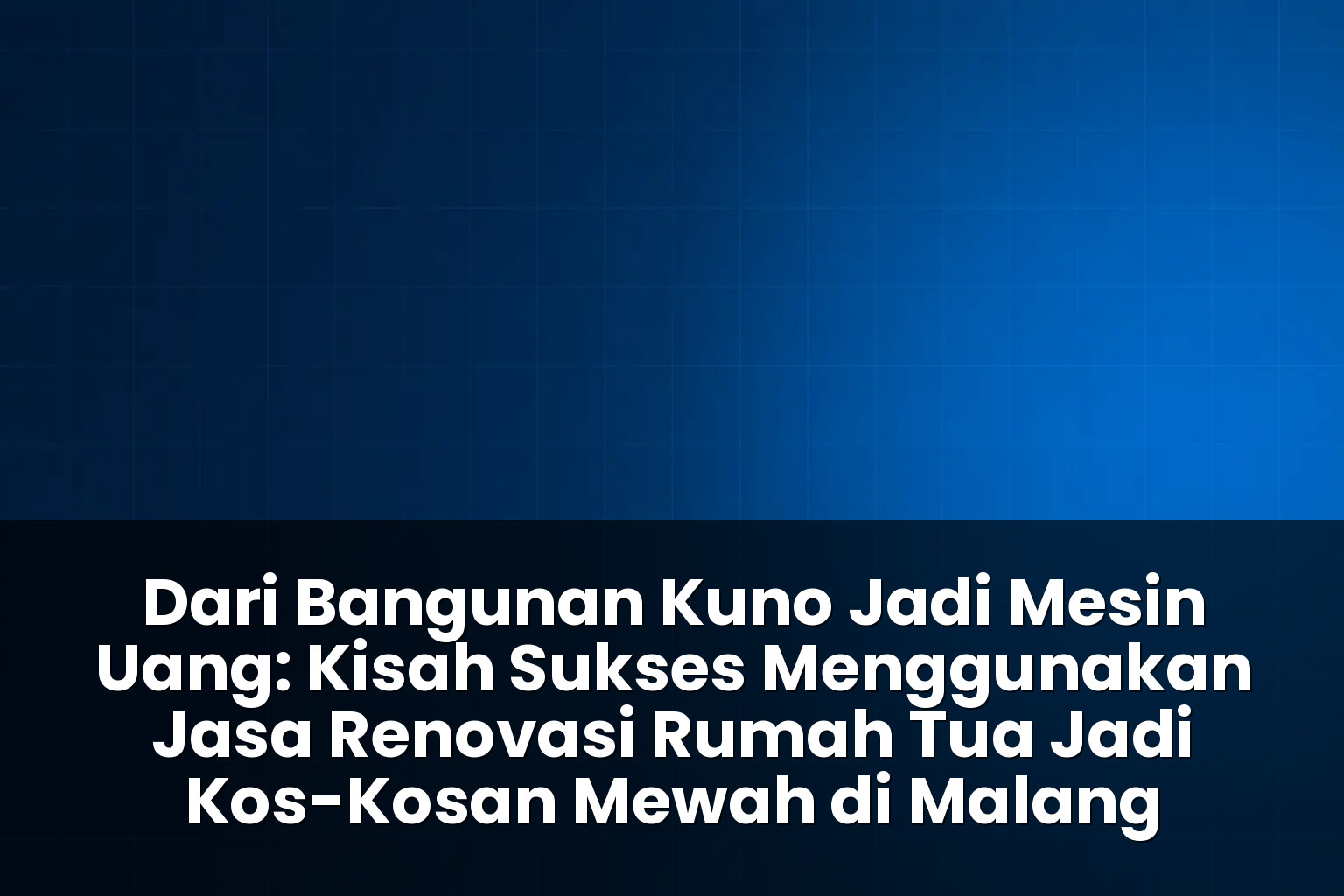 Jasa renovasi rumah tua jadi kos-kosan mewah di malang
