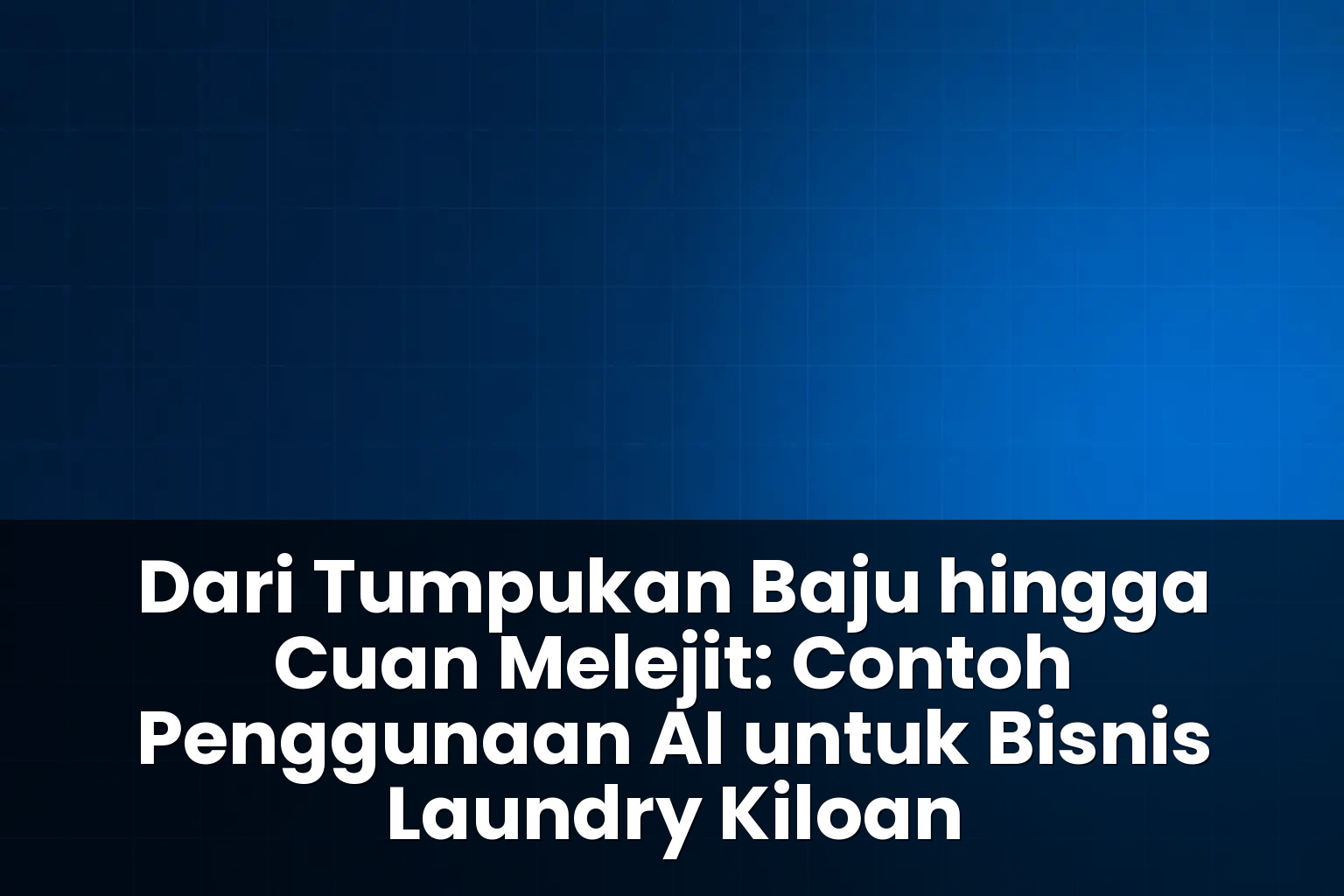 contoh penggunaan ai untuk bisnis laundry kiloan