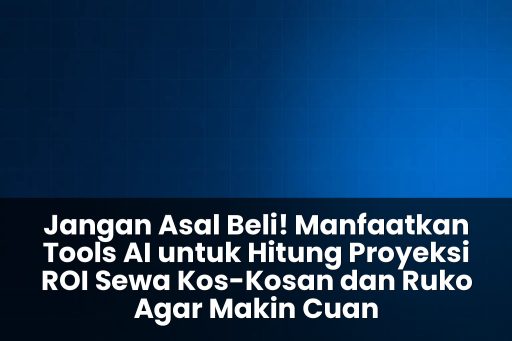 Tools AI untuk hitung proyeksi ROI sewa kos-kosan dan ruko