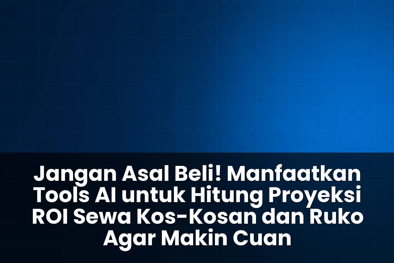 Tools AI untuk hitung proyeksi ROI sewa kos-kosan dan ruko