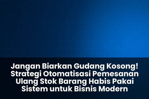 strategi otomatisasi pemesanan ulang stok barang habis pakai sistem