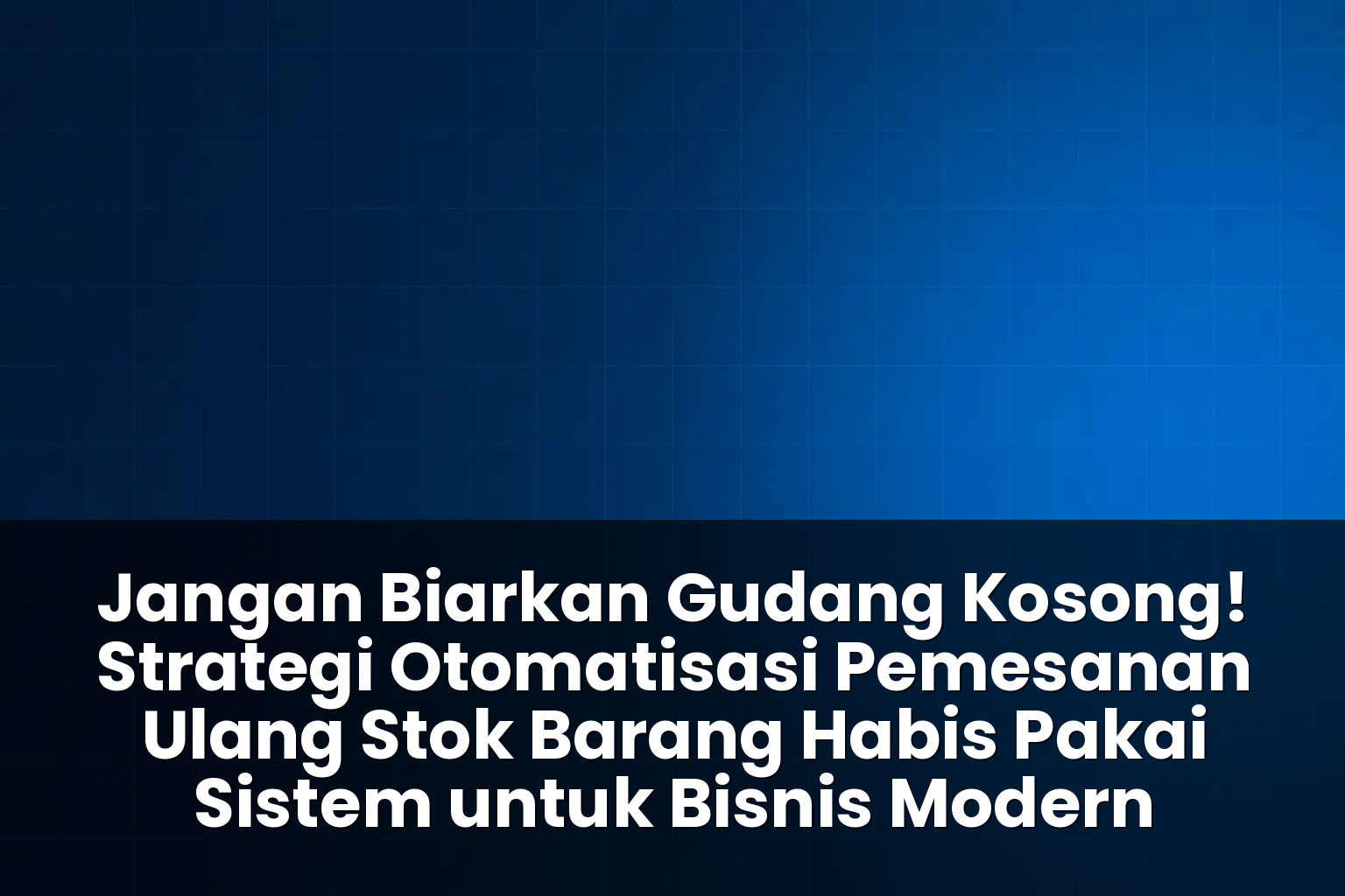strategi otomatisasi pemesanan ulang stok barang habis pakai sistem