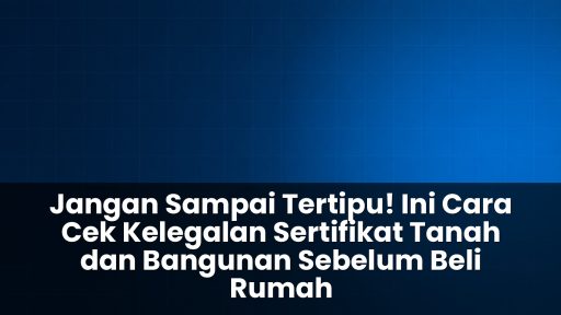 Cara cek kelegalan sertifikat tanah dan bangunan sebelum beli rumah