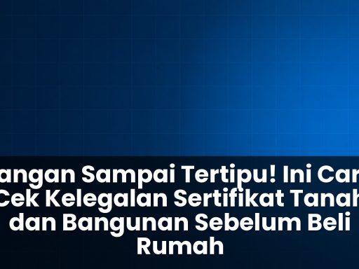 Cara cek kelegalan sertifikat tanah dan bangunan sebelum beli rumah