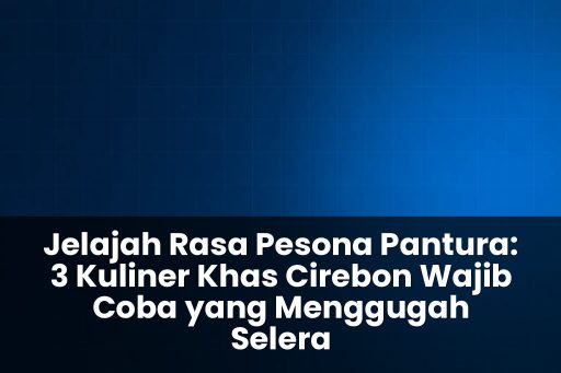 3 Kuliner Khas Cirebon Wajib Coba