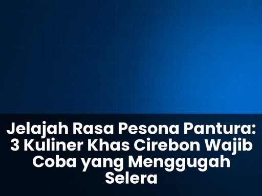 3 Kuliner Khas Cirebon Wajib Coba