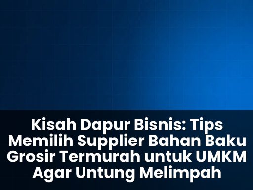tips memilih supplier bahan baku grosir termurah untuk UMKM