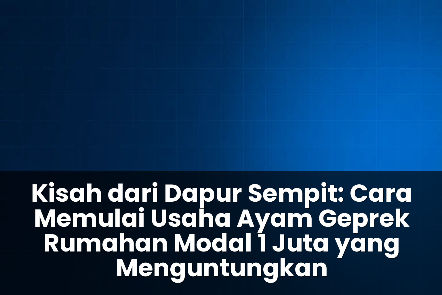 cara memulai usaha ayam geprek rumahan modal 1 juta