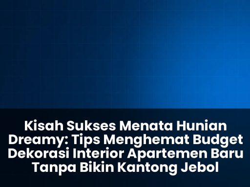 tips menghemat budget dekorasi interior apartemen baru