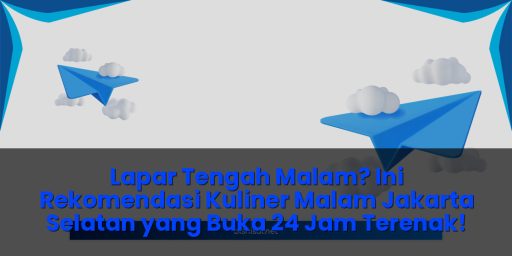 Rekomendasi kuliner malam jakarta selatan yang buka 24 jam terenak