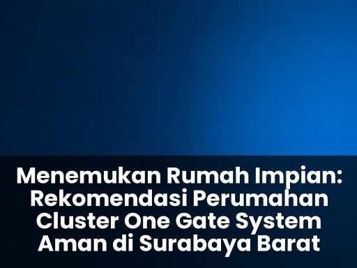 Rekomendasi perumahan cluster one gate system aman di surabaya barat