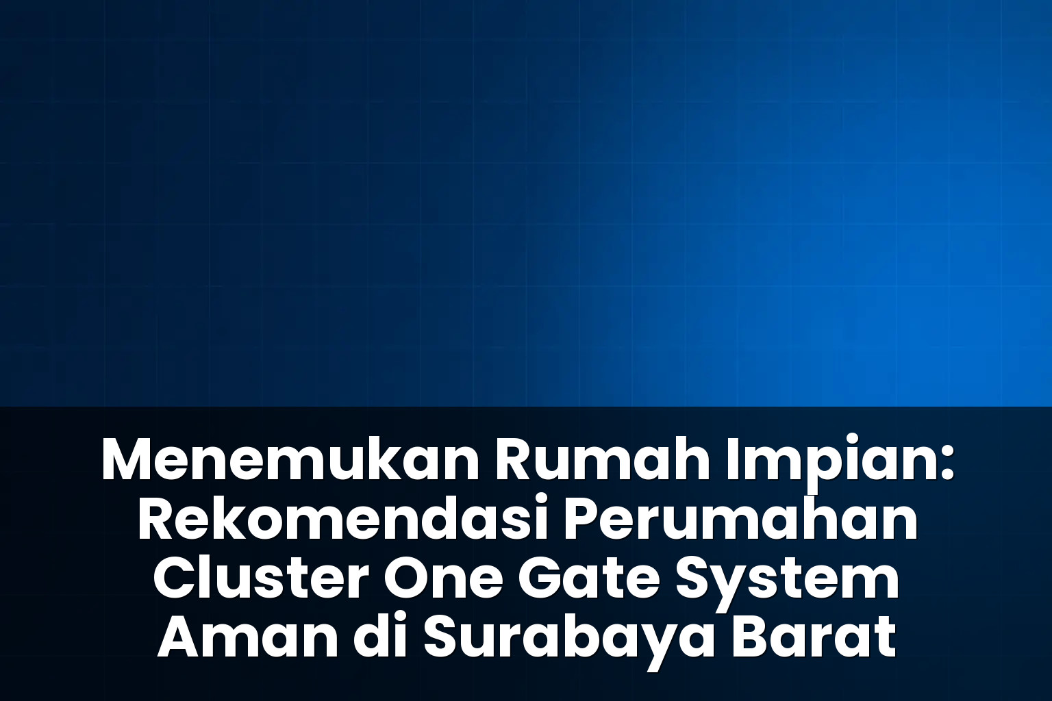 Rekomendasi perumahan cluster one gate system aman di surabaya barat
