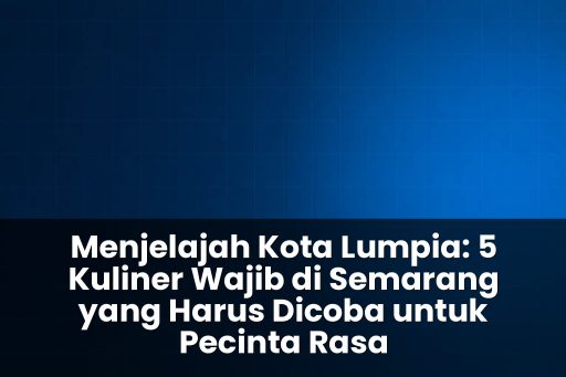 5 Kuliner Wajib di Semarang yang Harus Dicoba