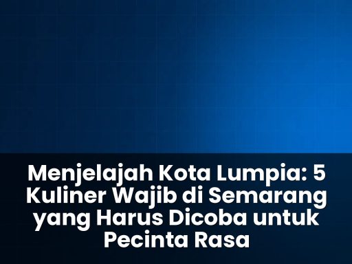 5 Kuliner Wajib di Semarang yang Harus Dicoba