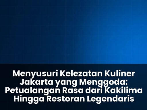 Kelezatan Kuliner Jakarta yang Menggoda