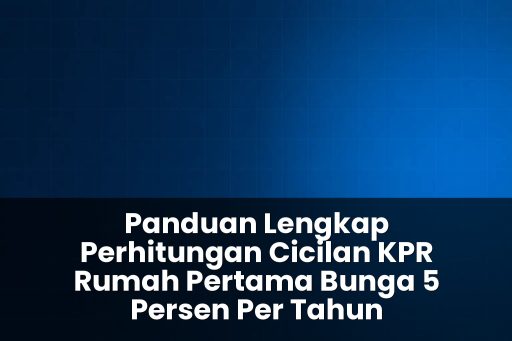 Perhitungan cicilan KPR rumah pertama bunga 5 persen per tahun