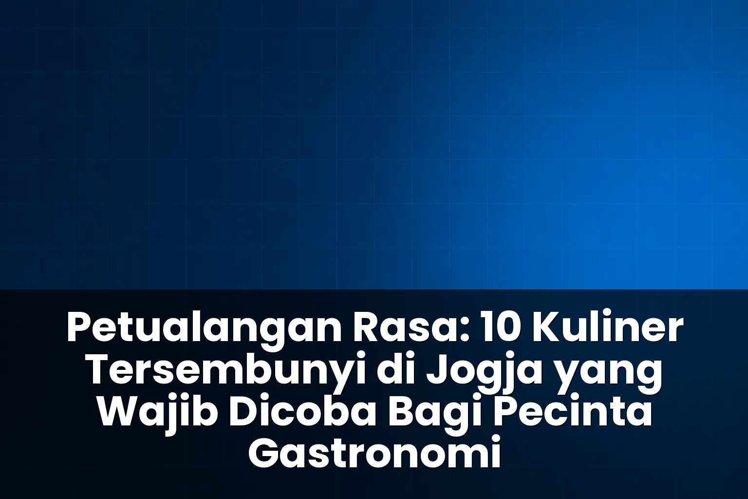 10 Kuliner Tersembunyi di Jogja yang Wajib Dicoba