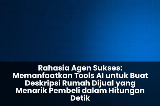 Tools AI untuk buat deskripsi rumah dijual yang menarik pembeli