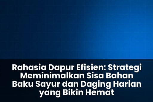 strategi meminimalkan sisa bahan baku sayur dan daging harian