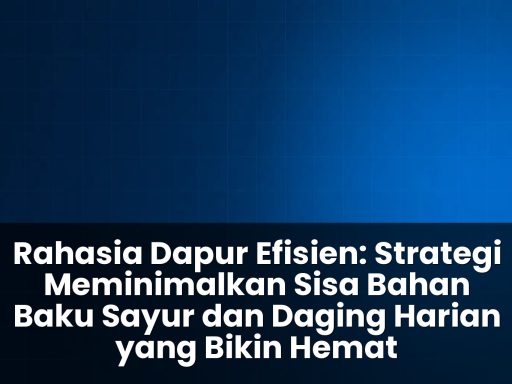 strategi meminimalkan sisa bahan baku sayur dan daging harian