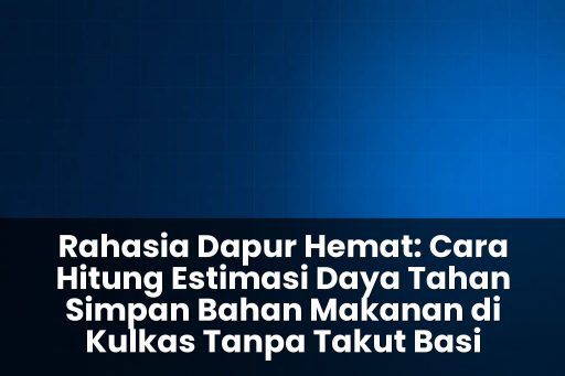 cara hitung estimasi daya tahan simpan bahan makanan di kulkas