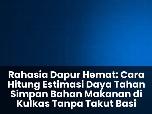 cara hitung estimasi daya tahan simpan bahan makanan di kulkas