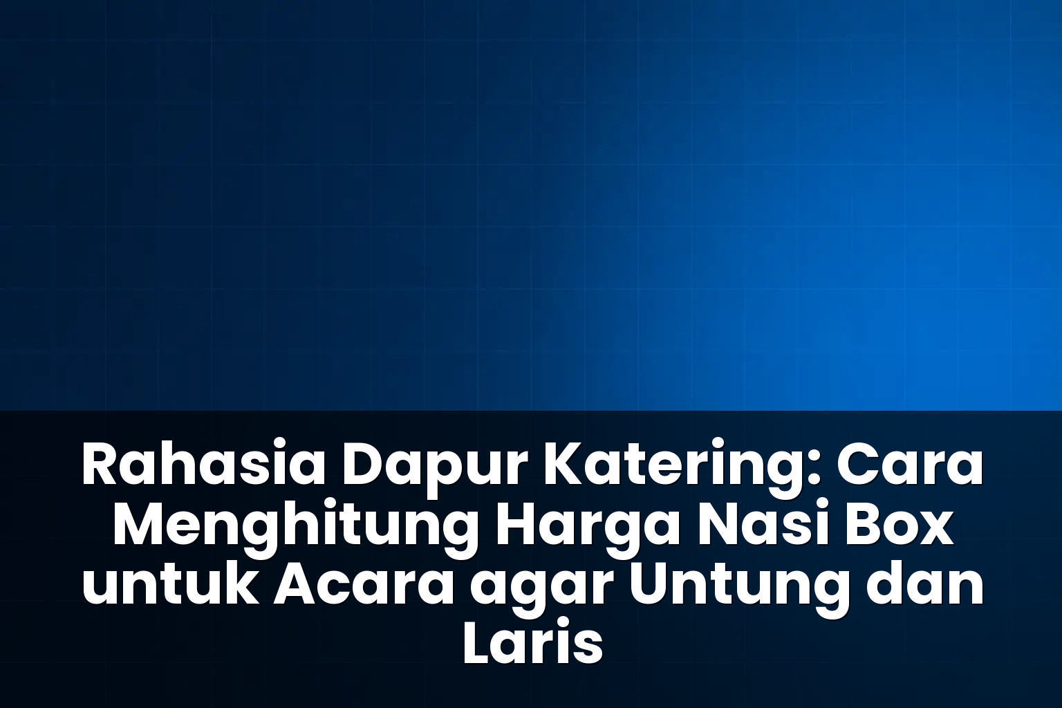 cara menghitung harga nasi box untuk acara