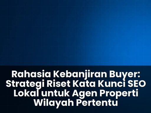 Strategi riset kata kunci SEO lokal untuk agen properti wilayah tertentu