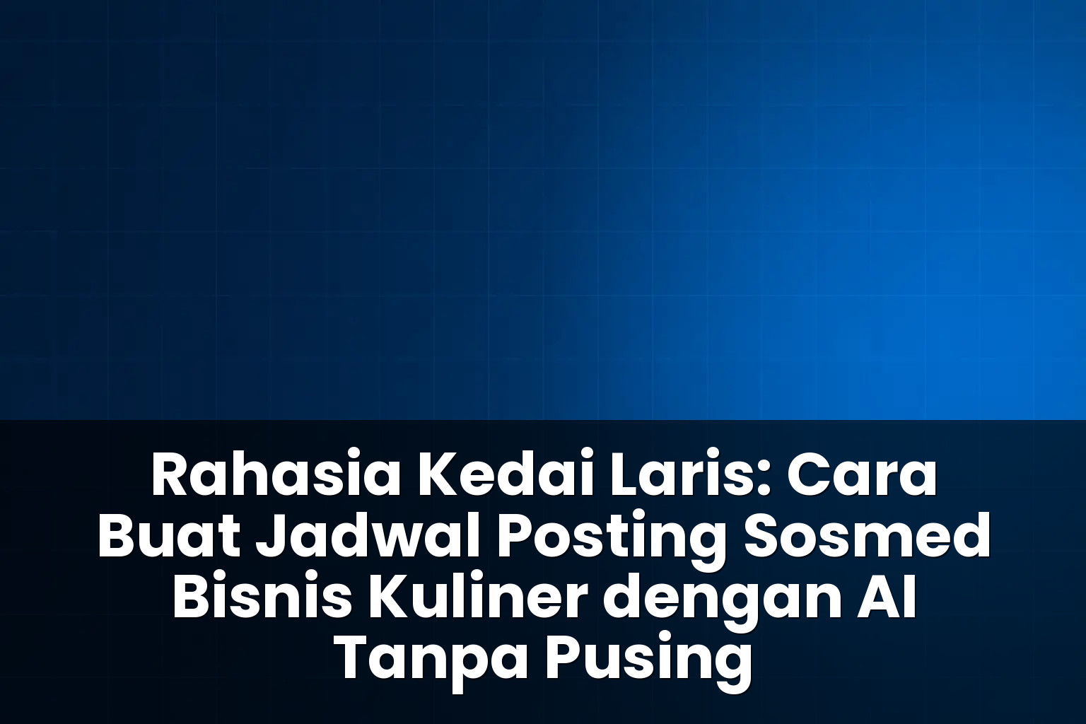 cara buat jadwal posting sosmed bisnis kuliner dengan ai