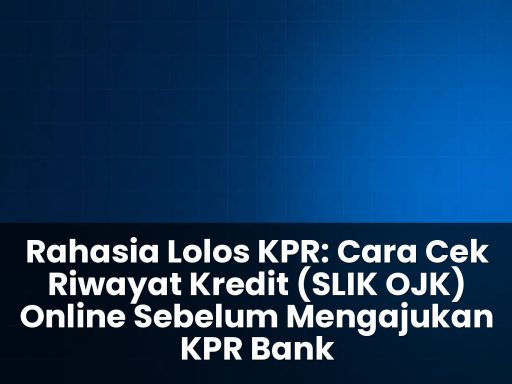 Cara cek riwayat kredit (SLIK OJK) online sebelum mengajukan KPR bank