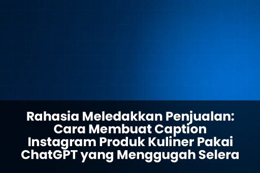 cara membuat caption instagram produk kuliner pakai chatgpt