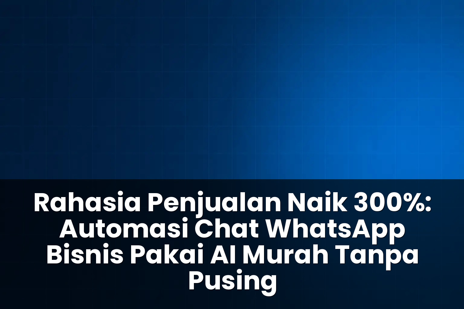 automasi chat whatsapp bisnis pakai ai murah