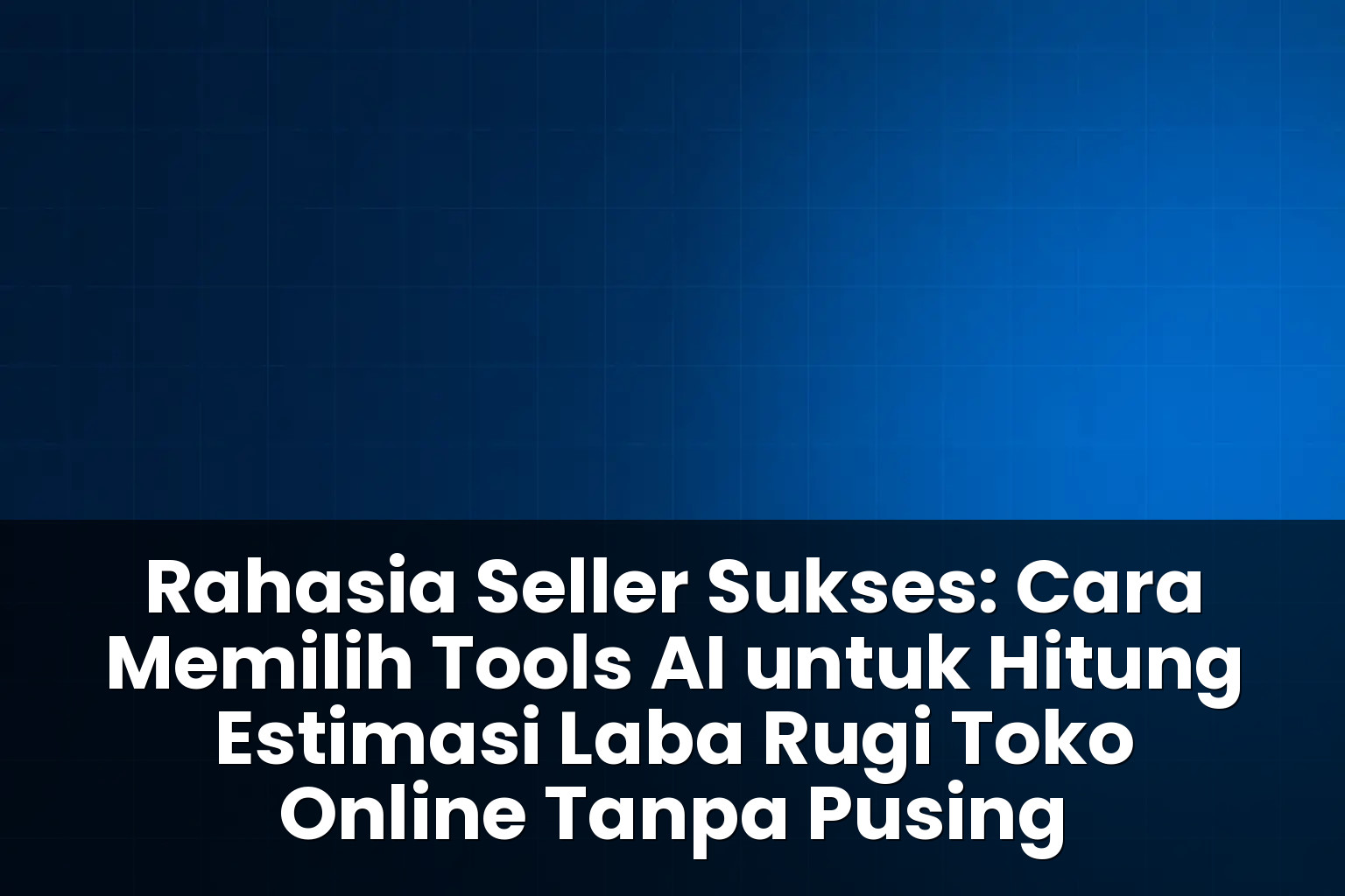 tools ai untuk hitung estimasi laba rugi toko online