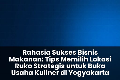Tips memilih lokasi ruko strategis untuk buka usaha kuliner di yogyakarta