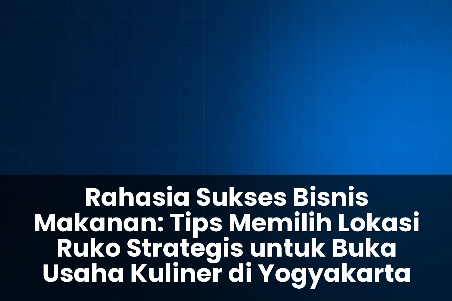 Tips memilih lokasi ruko strategis untuk buka usaha kuliner di yogyakarta