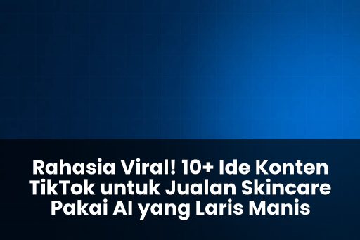 ide konten tiktok untuk jualan skincare pakai ai