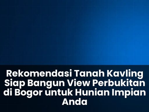 Rekomendasi tanah kavling siap bangun view perbukitan di bogor