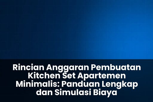 rincian anggaran pembuatan kitchen set apartemen minimalis