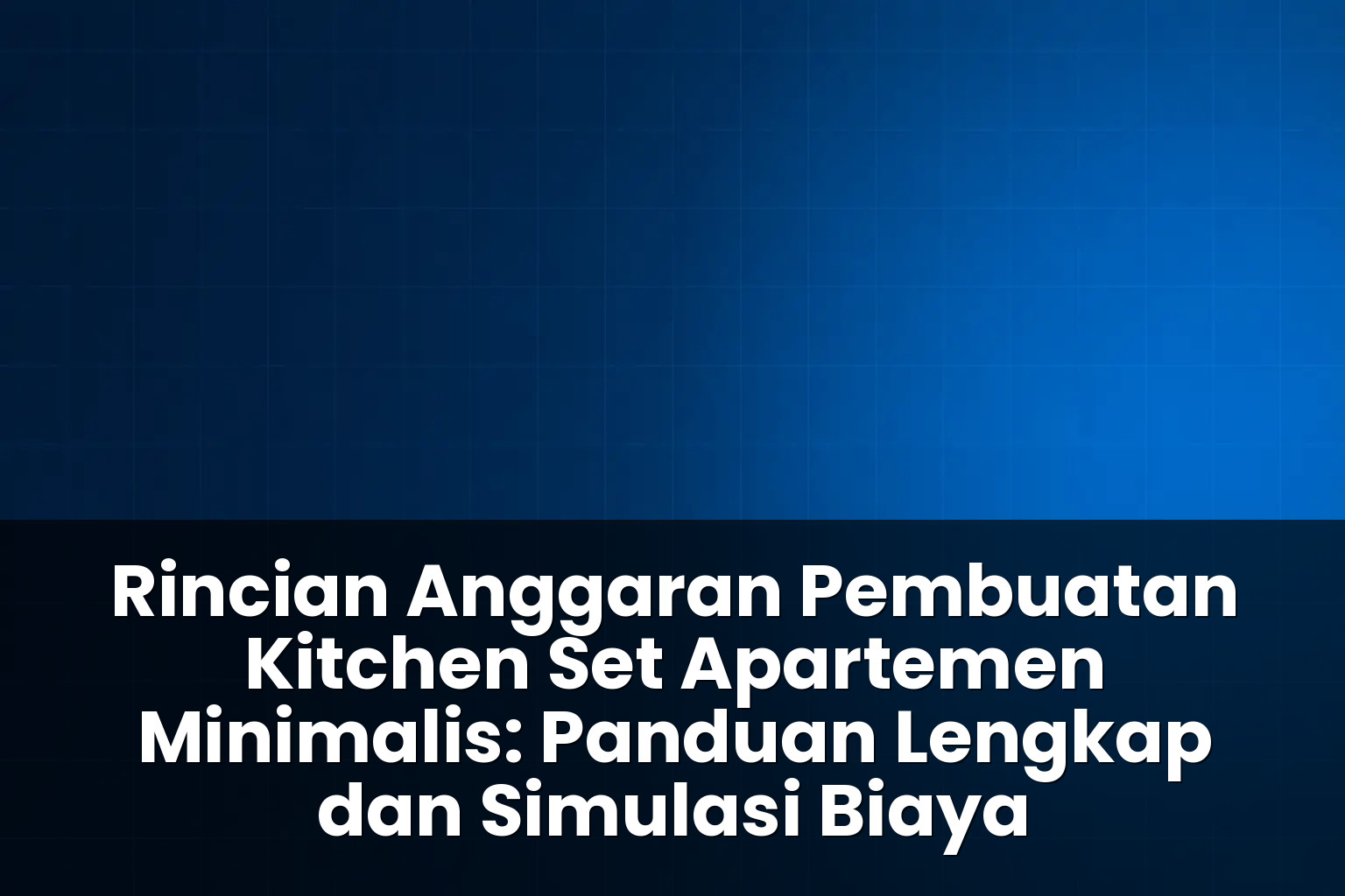 rincian anggaran pembuatan kitchen set apartemen minimalis