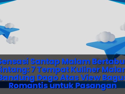 ​Tempat kuliner malam bandung dago atas view bagus romantis
