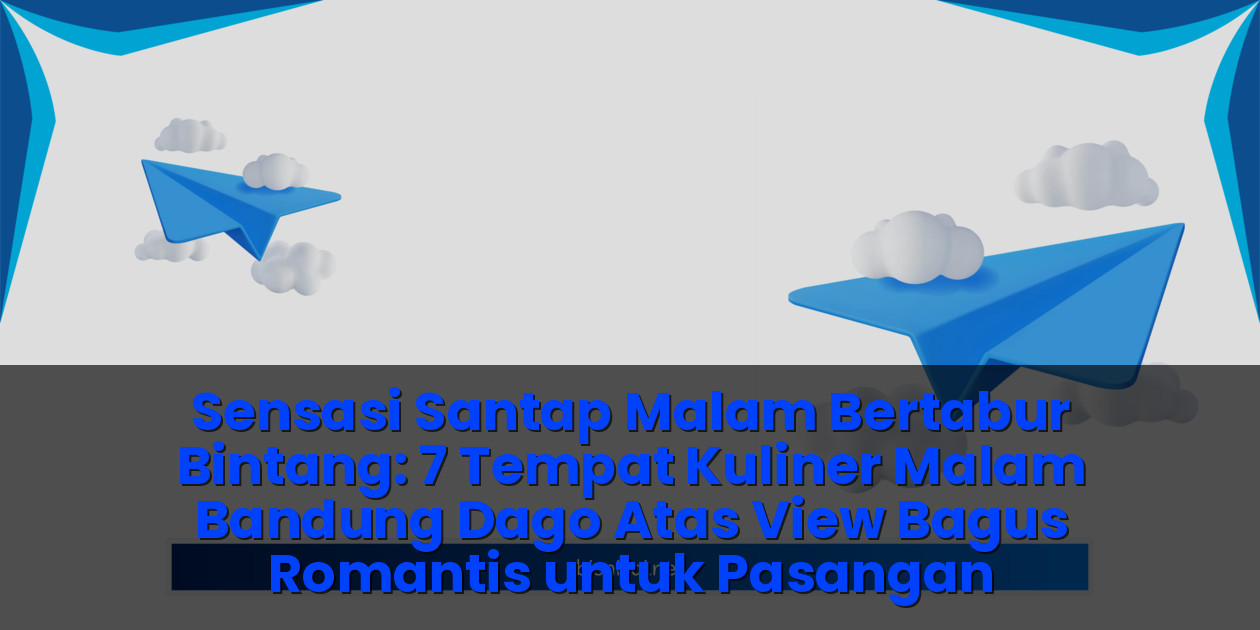 ​Tempat kuliner malam bandung dago atas view bagus romantis
