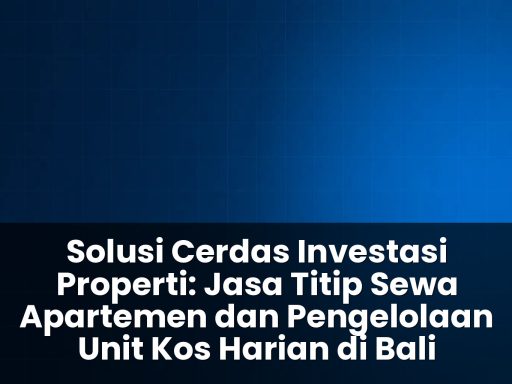 Jasa titip sewa apartemen dan pengelolaan unit kos harian di bali