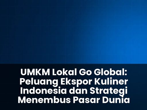 UMKM Lokal Go Global: Peluang Ekspor Kuliner Indonesia